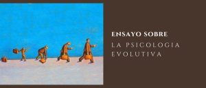 ensayo sobre la psicologia evolutiva